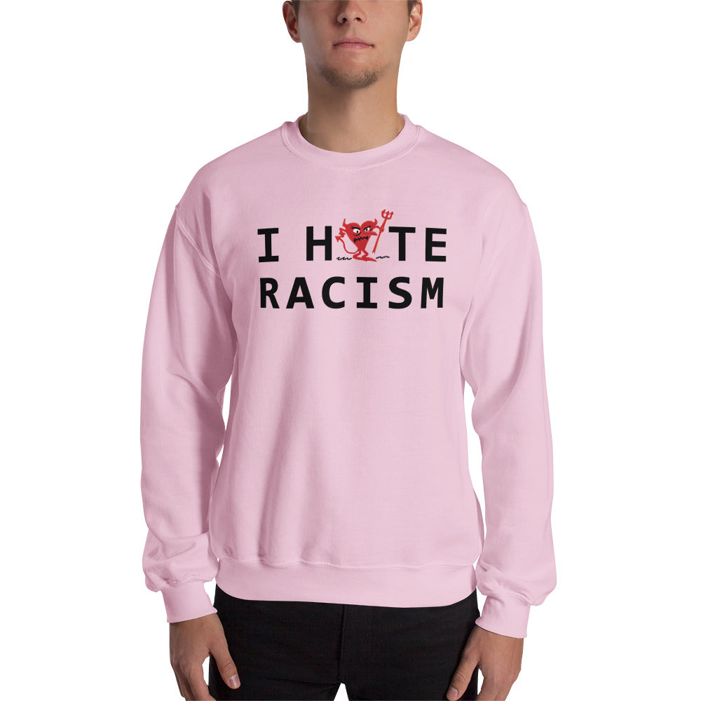 I Hate Racism Unisex Sweatshirt