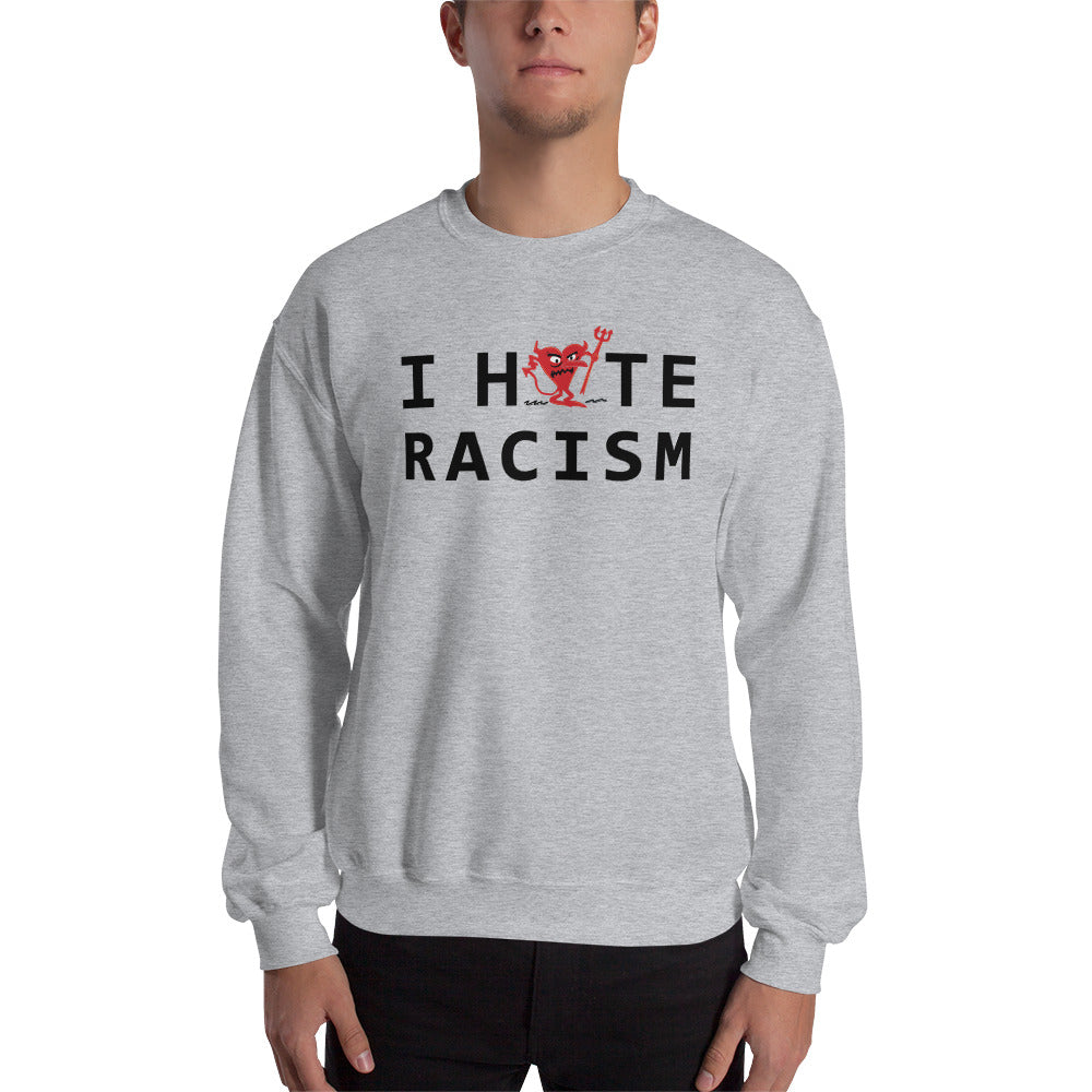 I Hate Racism Unisex Sweatshirt