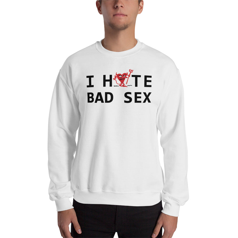 I Hate Bad Sex Unisex Sweatshirt