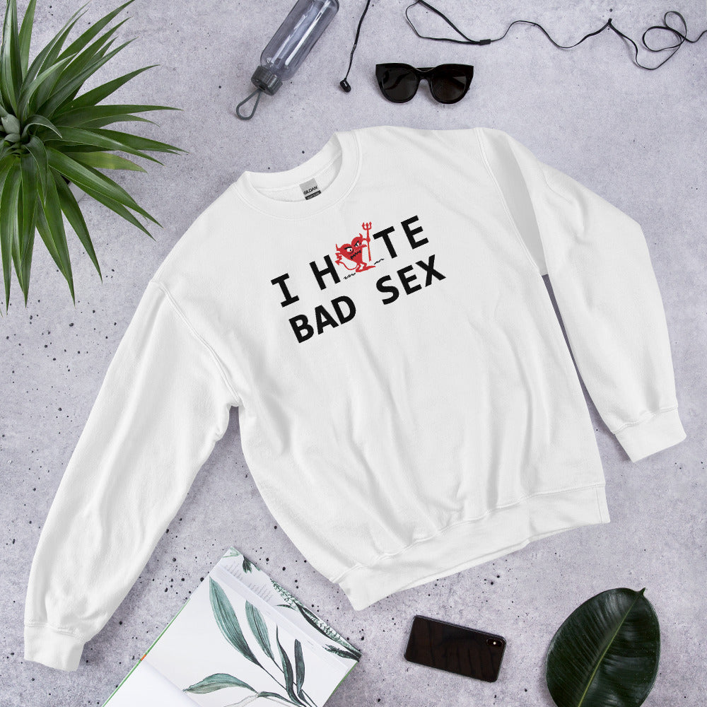 I Hate Bad Sex Unisex Sweatshirt