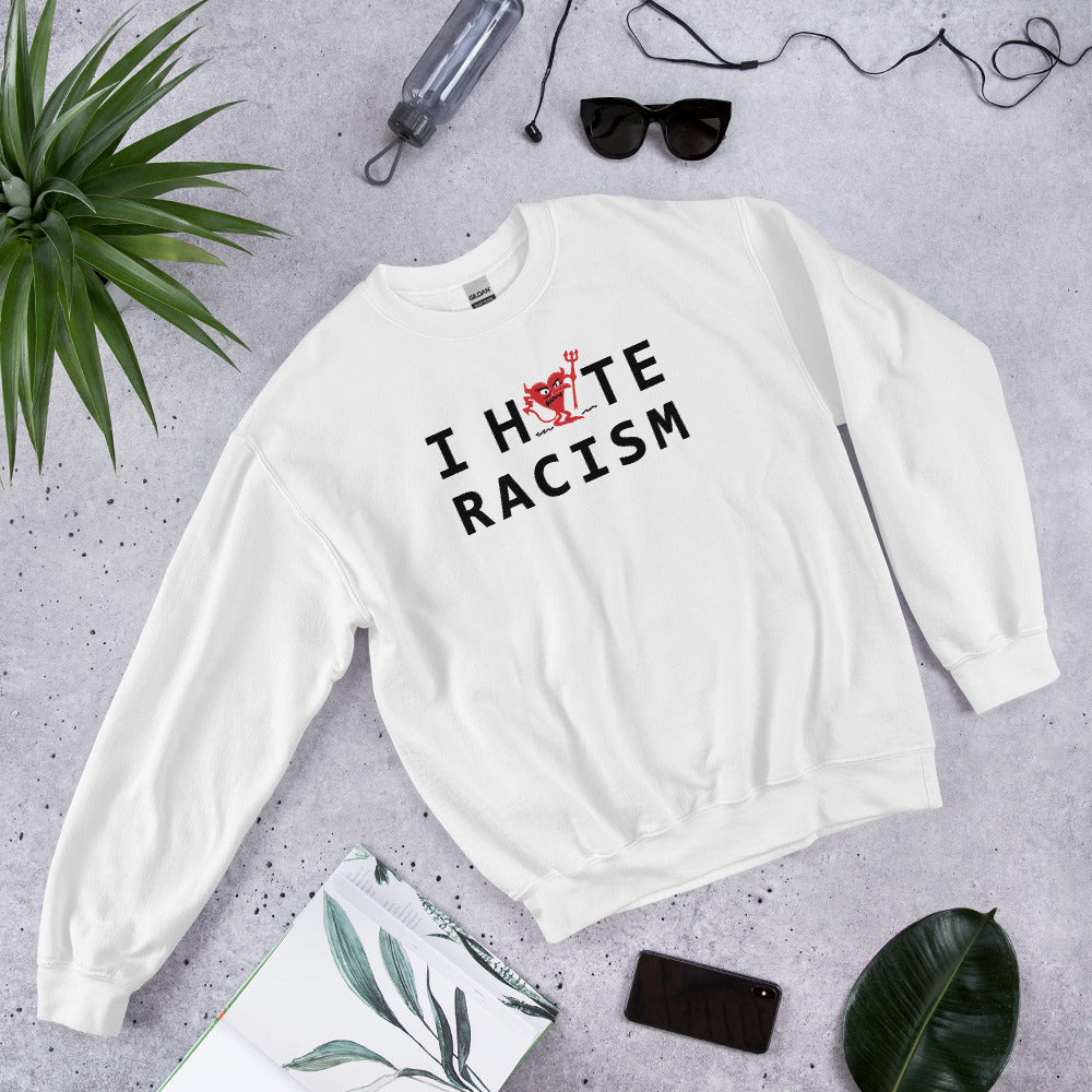 I Hate Racism Unisex Sweatshirt