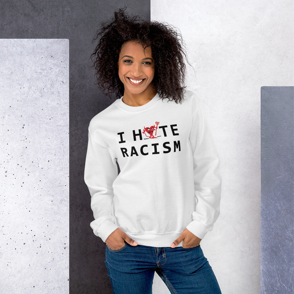 I Hate Racism Unisex Sweatshirt