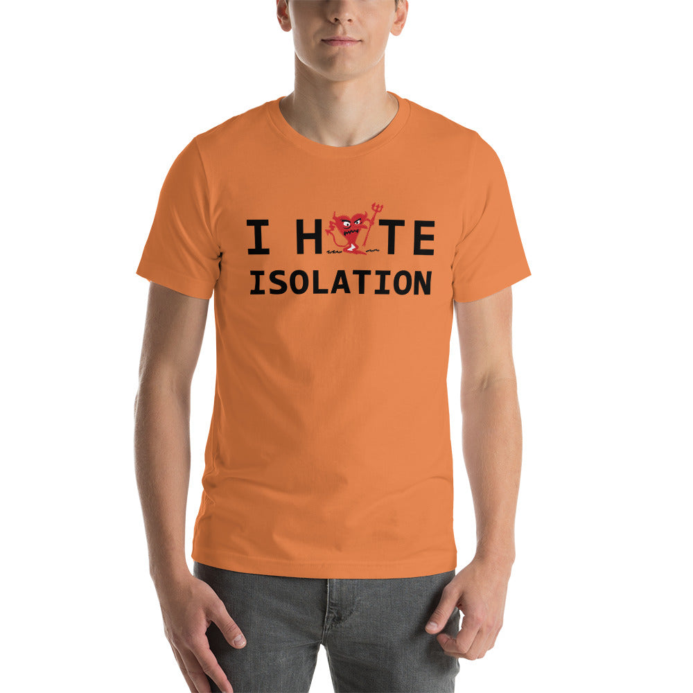 I Hate ISOLATION Unisex t-shirt