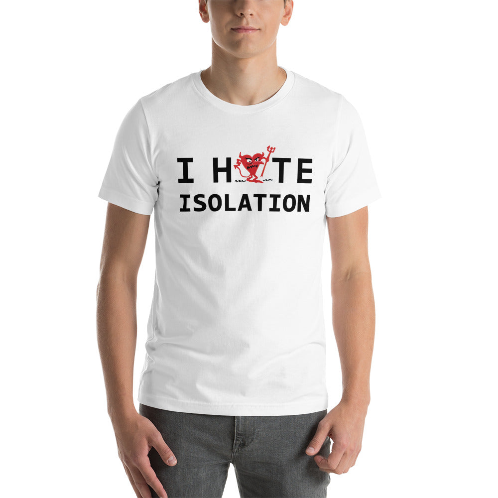 I Hate ISOLATION Unisex t-shirt