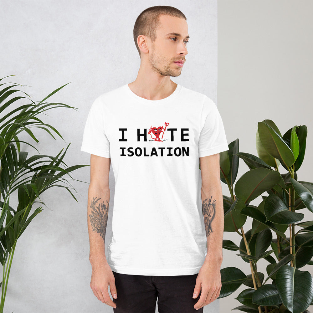 I Hate ISOLATION Unisex t-shirt