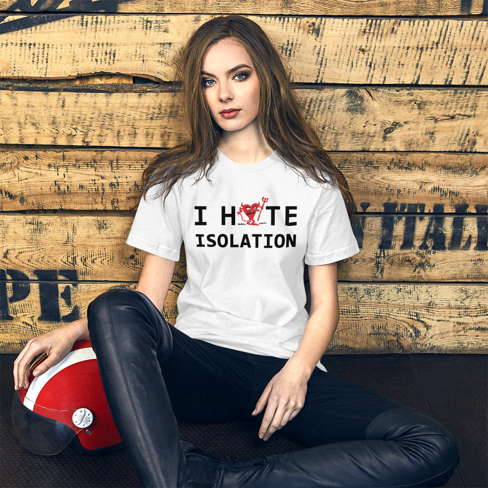 I Hate ISOLATION Unisex t-shirt