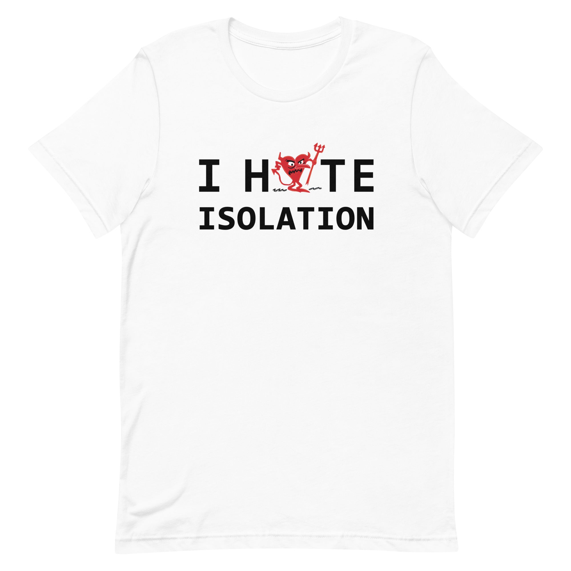 I Hate ISOLATION Unisex t-shirt