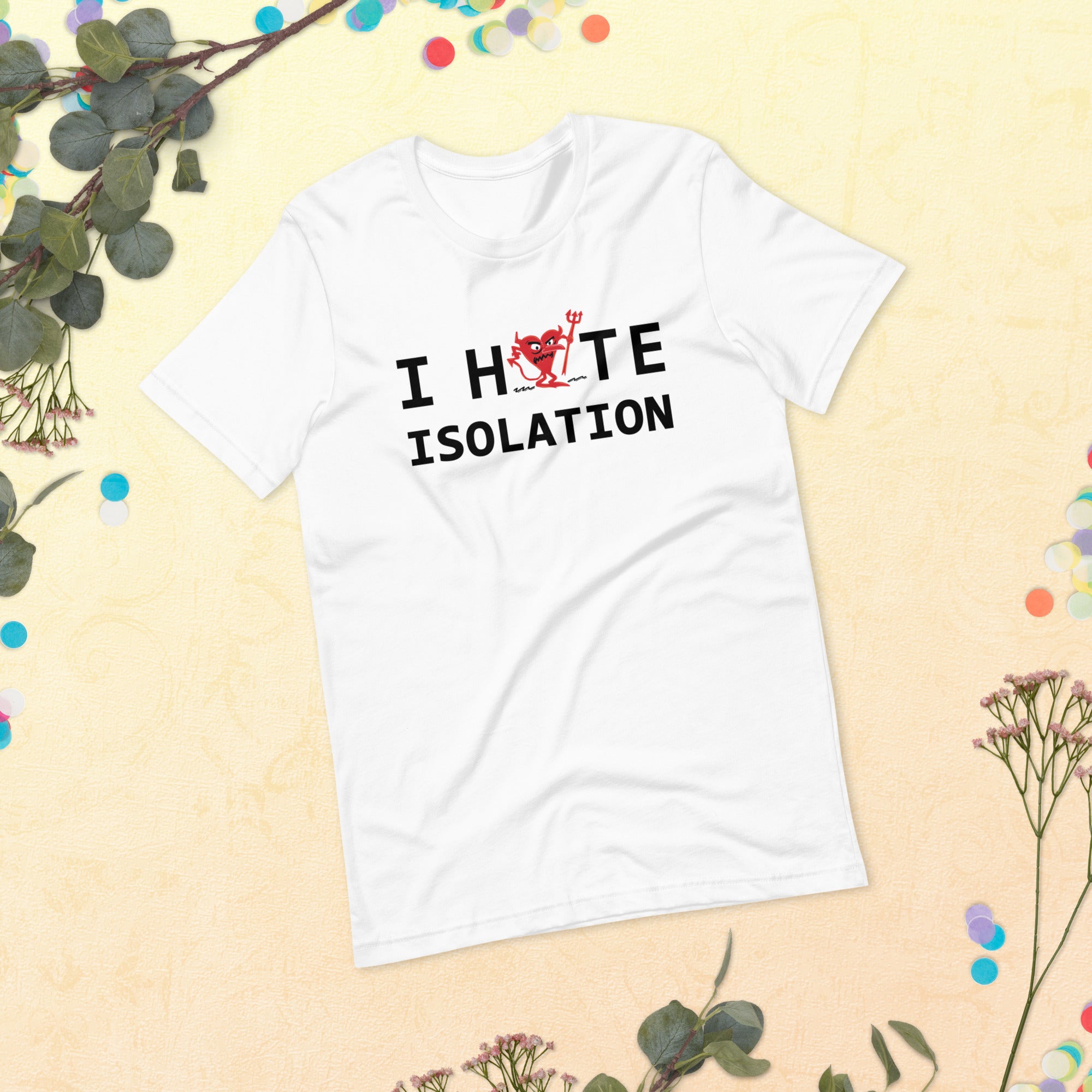 I Hate ISOLATION Unisex t-shirt