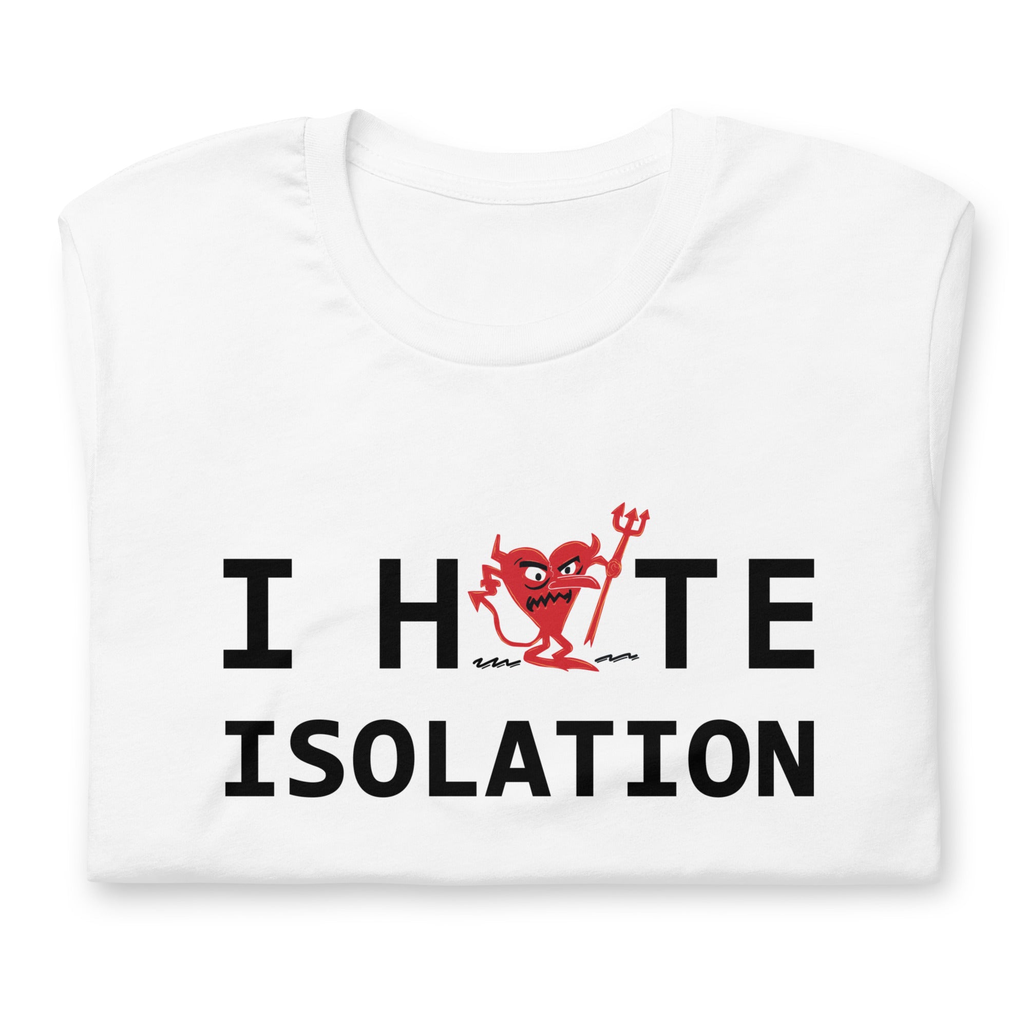 I Hate ISOLATION Unisex t-shirt